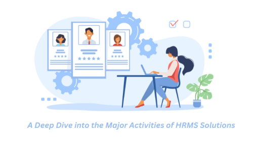 A Deep Dive into the Major Activities of HRMS Solutions