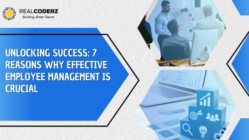 Unlocking Success 7 Reasons Why Effective Employee Management is Crucial