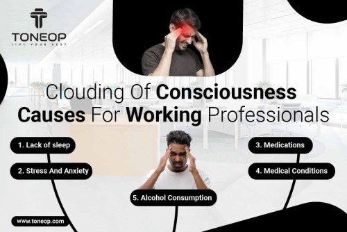 Clouding Of Consciousness Causes For Working Professionals