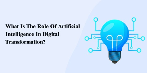 What Is The Role Of Artificial Intelligence In Digital Transformation