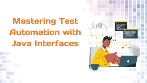 Mastering Test Automation with Java Interfaces