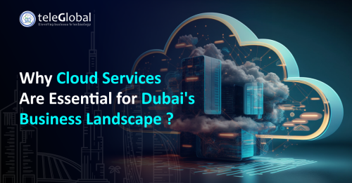 Why-Cloud-Services-Are-Essential-for-Dubai-Business-Landscape.png