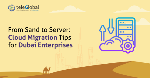 From-Sand-to-Server-Cloud-Migration-Tips-for-Dubai-Enterprises---TeleGlobal-International.png