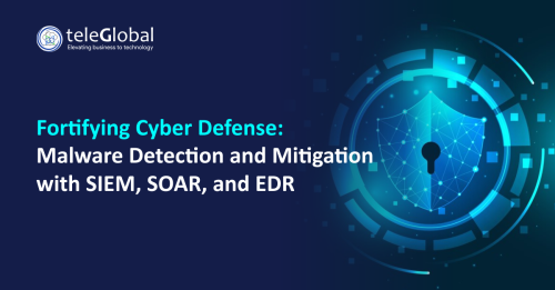 Fortifying-Cyber-Defense-Malware-Detection-and-Mitigation-with-SIEM-SOAR-and-EDR---Teleglobal-International.png