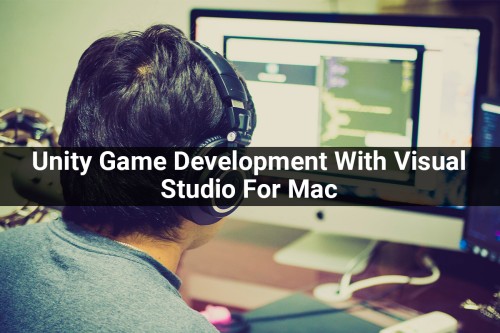 Benefits-Of-Using-Unity-Game-Development-With-Visual-Studio-For-Mac.jpg