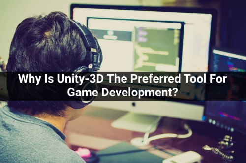Why-Is-Unity-3D-The-Preferred-Tool-For-Game-Development.jpg