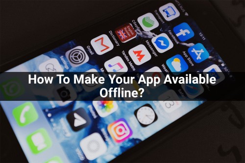 How-To-Make-Your-App-Available-Offline.jpg
