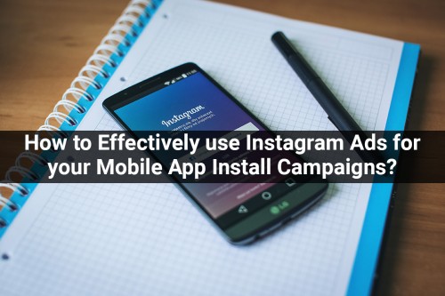 How-to-Effectively-use-Instagram-Ads-for-your-Mobile-App-Install-Campaigns.jpg
