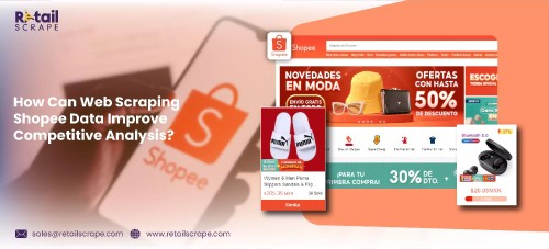 How-Can-Web-Scraping-Shopee-Data-Improve-Competitive-Analysis.jpg