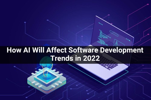 How-AI-Will-Affect-Software-Development-Trends-in-2022.jpg