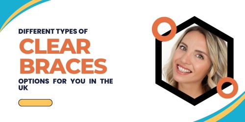 Different-Types-of-Clear-Braces-Options-for-You-in-the-UK.jpg