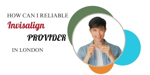 How-Can-I-reliable-Invisalign-provider-in-London.jpg