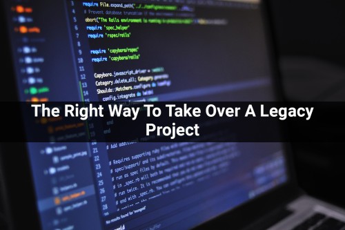 The-Right-Way-To-Take-Over-A-Legacy-Project.jpg
