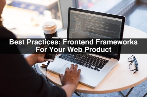 Best-Practices-Frontend-Frameworks-For-Your-Web-Product.jpg