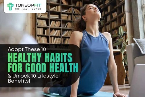 Adopt_These_10_Healthy_Habits_For_Good_Health_And_Unlock_10_Lifestyle_Benefits_01_51e9c90ec0-ezgif.com-webp-to-jpg-converter.jpg