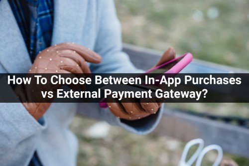 How-To-Choose-Between-In-App-Purchases-vs-External-Payment-Gateway.jpg
