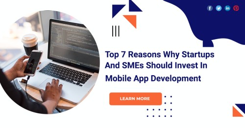 Top-7-Reasons-Why-Startups-And-SMEs-Should-Invest-In-Mobile-App-Development.jpg