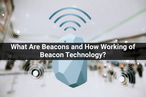 What-Are-Beacons-and-How-Working-of-Beacon-Technology.jpg