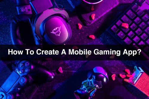 How-To-Create-A-Mobile-Gaming-App.jpg