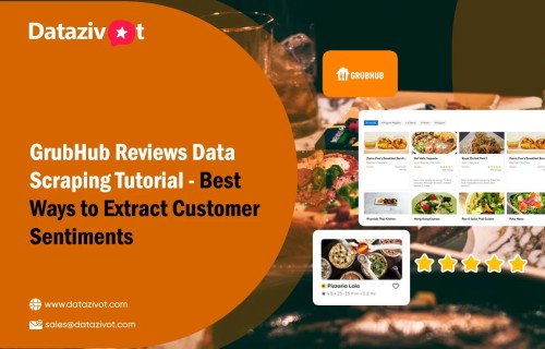 GrubHub-Reviews-Data-Scraping-Tutorial---Best-Ways-to-Extract-Customer-SentimentsIMG.jpg
