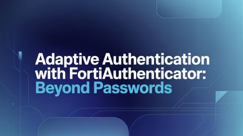 Adaptive-Authentication-with-FortiAuthenticator-Beyond-Passwords.jpg